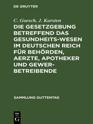 cover image of Die Gesetzgebung betreffend das Gesundheitswesen im deutschen Reich für Behörden, Aerzte, Apotheker und Gewerbetreibende